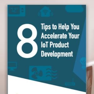 Whitepaper: 8 Tips to Help You Accelerate Your IoT Product Development